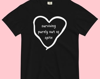 Surviving purely out of spite Comfort Colors t-shirt