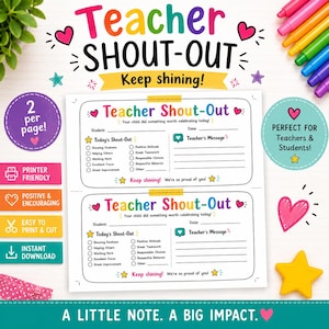 May include: A printable Teacher Shout-Out note template featuring two identical forms on one page. Each form includes fields for student name, date, a checklist of positive behaviors, and a space for a teacher message, decorated with colorful hearts and stars.