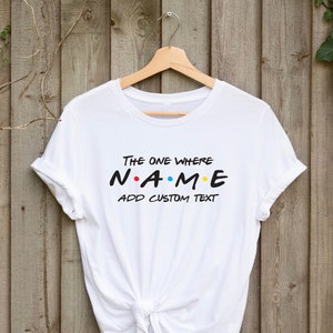Aangepaste vrienden-T-shirt, degene waar je je eigen naam en tekst aan toevoegt, perfect verjaardagscadeau, cadeau voor haar, cadeau voor hem.