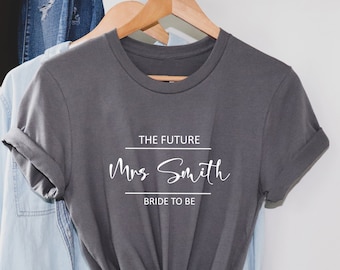 Custom the future Bride To be shirt, Bride to be shirt, Wedding shirt, Engagement Gift, Bachelorette Party, Hen Do, Bride To Be tee