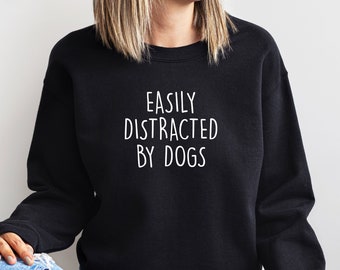 Easily Distracted By Dogs Sweatshirt,  Dog Lover gift, Dog Person Gift, Dog Mom jumper, Dog Mum Shirt, Dog Mama Sweatshirt, Christmas Gift,