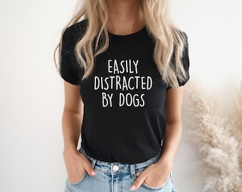 Easily Distracted By Dogs Tee,  Dog Mama Tee, Dog Lover gift, Dog Person Gift, Dog Mom Tee, Dog Mum Shirt, Ladies and unisex fit.
