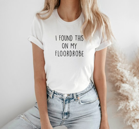 I Found This On My Floordrobe, Funny Slogan Shirt, Funny Teenage Shirts. Adult and kid's sizes. Teenager Christmas Gifts. For him and her.
