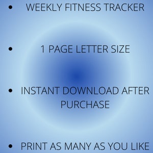 May include: A blue and white gradient background with black text that reads "WHAT YOU GET" and lists four bullet points: "WEEKLY FITNESS TRACKER", "1 PAGE LETTER SIZE", "INSTANT DOWNLOAD AFTER PURCHASE", and "PRINT AS MANY AS YOU LIKE".