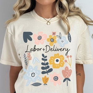 Labor and Delivery Boho Flower Comfort Colors Tee, Cottagecore Labor and Delivery Nurse T-Shirt, Thank You or Graduation Gift, C1717