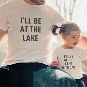 I&#39;ll be an the Lake with Dad, Daddy and Me Matching Shirts, Father&#39;s Day Garage Shirt, Gift for New Papa, Funny Mechanic Tech Shirt, BC3001