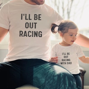 I&#39;ll be out racing with Dad, Daddy and Me Matching Shirts, Father&#39;s Day Garage Shirt, Gift for New Dads, Racing Shirt, Race Dad Tee, BC3001