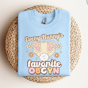Easter Gynecologist Sweatshirt, Every Bunny&#39;s Favorite Obgyn Sweatshirt, Cute Gynecologist Gift Crewneck, Cute Labor and Delivery Gift