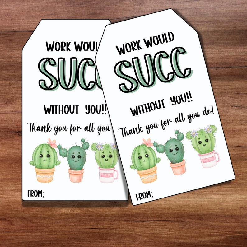 May include: Two white gift tags with a cactus theme. The text on the tags reads "Work would succ without you!" and "Thank you for all you do!"