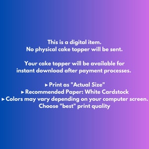 May include: Digital cake topper information on a gradient blue and purple background. Text includes details about the digital item, download availability, and printing recommendations such as "Print as Actual Size" and "White Cardstock."
