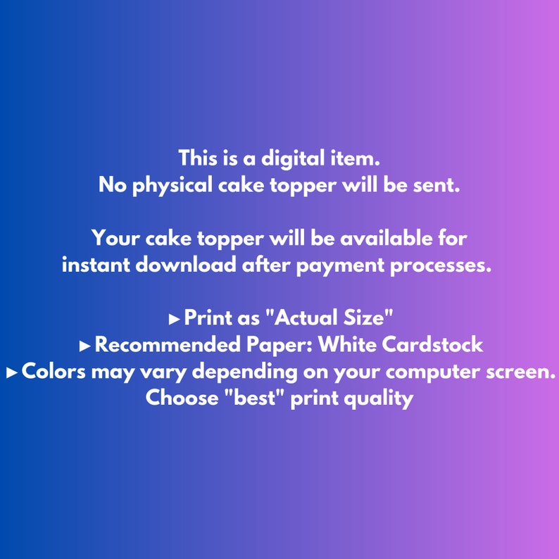 May include: Digital cake topper information on a gradient blue and purple background. Text includes details about the digital item, download availability, and printing recommendations such as "Print as Actual Size" and "White Cardstock."