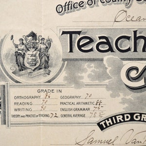 May include: A black and white teacher's certificate with the text "Teacher Certificate" and "Third Grade". The certificate includes a seal with a coat of arms and a list of subjects with grades: Orthography 86, Reading 70, Writing 90, Geography 70, Practical Arithmetic 85, English Grammar 75, Theory and Practice of Teaching 72, General Average 78 1/2.
