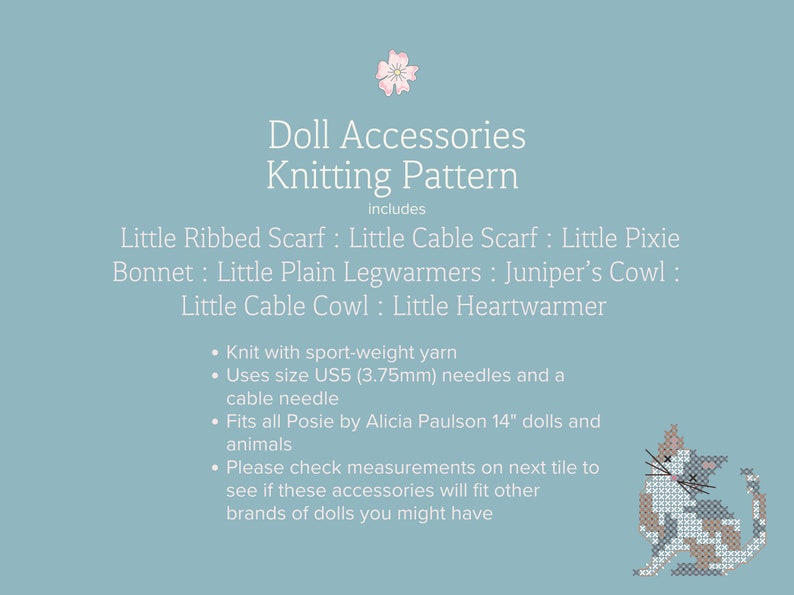 Doll Accessories Knitting Pattern includes:  Little Ribbed Scarf : Little Cable Scarf : Little Pixie Bonnet : Little Plain Legwarmers : Juniper’s Cowl : Little Cable Cowl : Little Heartwarmer