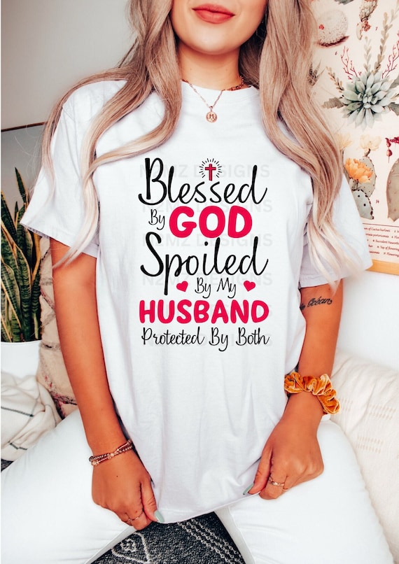 Blessed By God Spoiled By My Husband Svg Wife Svg Dxf Png