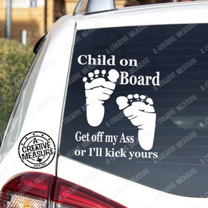 Child On Board Get Off My Ass Or I&#39;ll Kick Yours Car Decal - Car Decal - Car Sticker - Funny Car Decals - Funny Decal -Get Off My Tail Decal