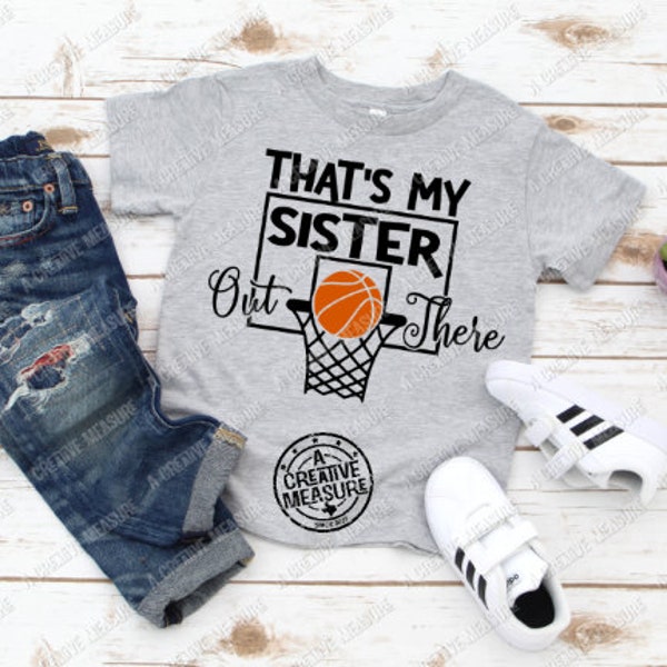 That's My Sister Out There - Basketball - Youth - Shirt - Little Sister -Little Brother - Biggest Fan - T-Shirt- Tee - Toddler - Infant