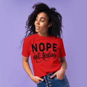 Nope Not Today T- Shirt