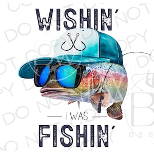 Wishin&#39; I Was Fishin&#39; PNG | Digital Download | Trout Fishing Sublimation PNG | Fishing Sublimation PNG | Rainbow Trout Sublimation png
