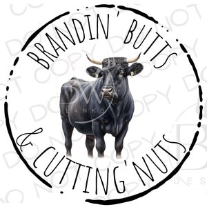 May include: A black bull illustration with curved horns stands centered in a white background. The bull is surrounded by a black circle with the words "BRANDIN' BUTTS & CUTTING' NUTS" in a handwritten style font.