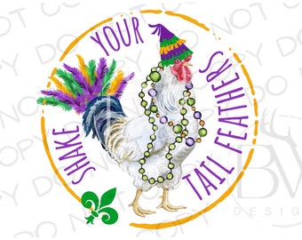 May include: A white rooster wearing a purple and green Mardi Gras hat and beads, with a purple, green, and gold feather boa. The rooster is in a circle with the text "Shake Your Tail Feathers" in purple.