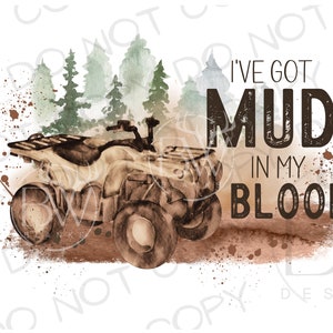 I&#39;ve Got Mud In My Blood PNG | Four Wheeler Sublimation png | ATV Sublimation png | Offroad Sublimation png | 4-Wheeler png | ATV png