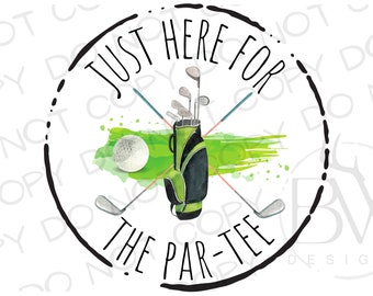 Just Here for the Par-Tee PNG | Digital Download | Golf Sublimation PNG | Golfing Sublimation png | Sports Sublimation PNG | Funny Golf png