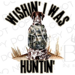 May include: A brown and white hunting dog with a camouflage backpack is sitting in the woods. The text "Wishin' I Was Huntin'" is written in black letters around the dog.