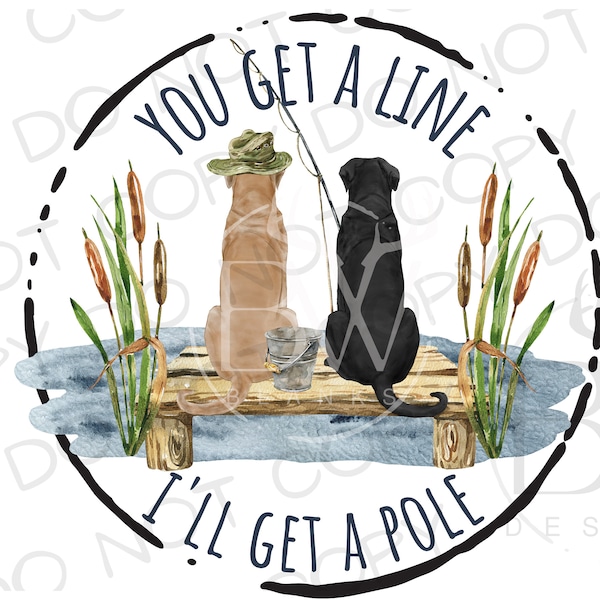 You Get A Line PNG | Fishing Sublimation PNG | Digital Download | Labrador Sublimation PNG | Fishing png | Bass Fishing Sublimation png