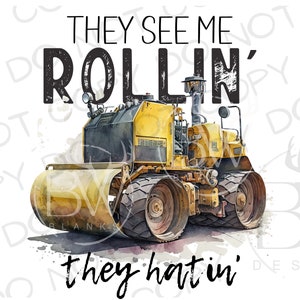They See Me Rollin&#39; Construction PNG | Construction Sublimation PNG | Excavator png | Construction Truck Sublimation PNG | Bulldozer png