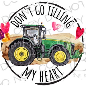 Don't Go Tilling My Heart PNG | Tractor Sublimation PNG | Valentine's Day Sublimation png | Farm Sublimation PNG | Valentine' Day png