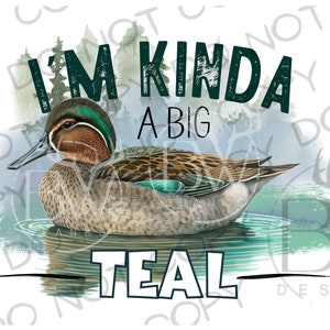 Ik ben een beetje een grote blauwgroen PNG | Digitale download | Eendenjacht sublimatie PNG | Teal Duck-sublimatie PNG | Duck Hunter-sublimatie