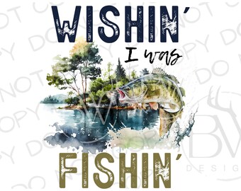 May include: A watercolour illustration of a fish leaping from the water with the text "Wishin' I was Fishin'" in blue and green lettering.