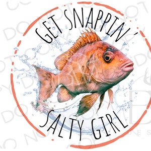 May include: A red fish with a white splash of water behind it. The fish is in a circle with the text "Get Snappin' Salty Girl" in a coral color.