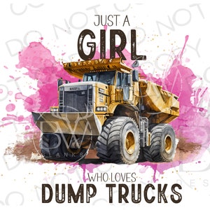 Just A Girl Who Loves Dump Trucks Sublimation PNG | Construction Sublimation PNG | Excavator png | Construction Truck Sublimation PNG