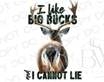 Puede incluir: Gráfico digital de un ciervo visto por detrás, con grandes cuernos. El texto "I like BIG BUCKS and I CANNOT LIE" está en verde y negro. El diseño está sobre un fondo blanco.