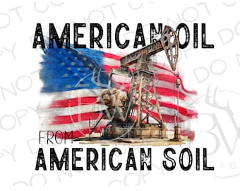 American Oil From American Soil PNG | Digital Download | Oilfield Sublimation PNG | Oil Rig Drilling Sublimation png | Oil Pump Sublimation