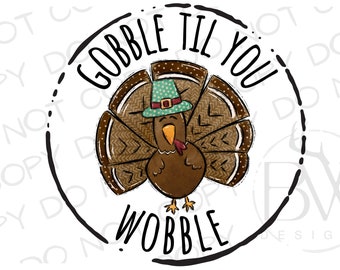 Gobble Till You Wobble PNG | Thanksgiving Turkey PNG | Digital Download | Thanksgiving Sublimation PNG | Turkey Sublimation png