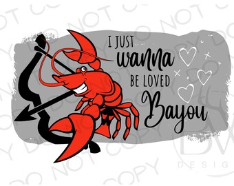 I Just Wanna Be Loved Bayou PNG | Southern Valentine's Day PNG | Digital Download | Cajun Valentine's Day Sublimation | Crawfish png
