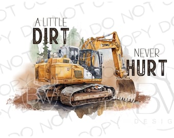 A Little Dirt Never Hurt PNG | Construction Sublimation PNG | Excavator Sublimation png | Construction Truck Sublimation PNG