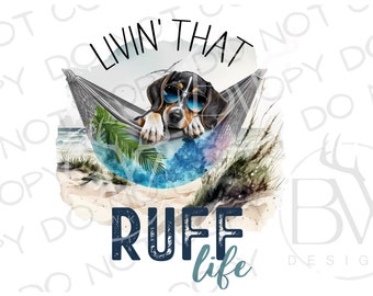 Livin' that Ruff Life PNG | Bluetick Coonhound Sublimation PNG | Digital Download | Hunting Dog Sublimation PNG | Coonhound Sublimation png