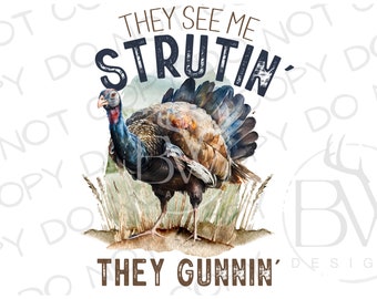 They See Me Strutin' Sublimation PNG | Digital Download | Turkey Hunting Sublimation PNG | Hunting Blind PNG | Turkey Hunter Sublimation