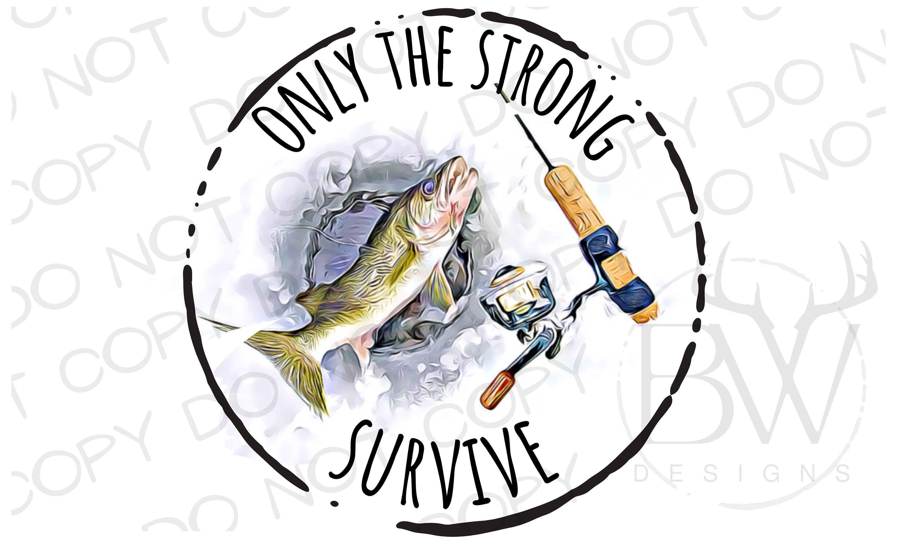 Only the Strong Survive PNG Digital Download Fishing Sublimation PNG Ice Fishing  PNG Ice Fishing Sublimation Walleye Sublimation 