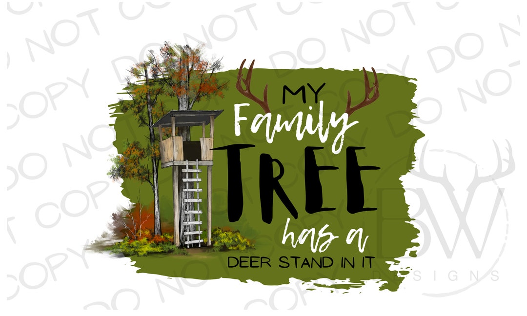 My Family Tree Has a Deer Stand in It PNG Digital Download Deer Hunting