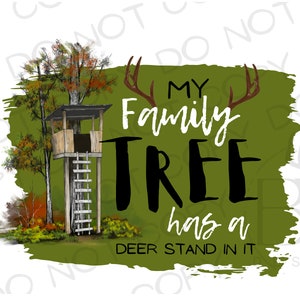 My Family Tree Has a Deer Stand In It PNG | Digital Download | Deer Hunting Sublimation PNG | Tree Stand PNG | Hunting sublimation png