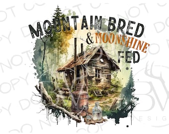 May include: A watercolor illustration of a rustic cabin in the woods with the text "Mountain Bred & Moonshine Fed".