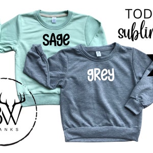 May include: Two toddler-sized sweatshirts, one sage green and one grey, with the words "Sage" and "Grey" printed on them.  The sweatshirts are 100% polyester and are perfect for sublimation.
