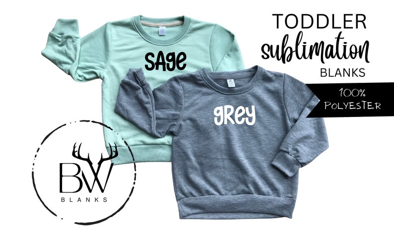 May include: Two toddler-sized sweatshirts, one sage green and one grey, with the words "Sage" and "Grey" printed on them.  The sweatshirts are 100% polyester and are perfect for sublimation.
