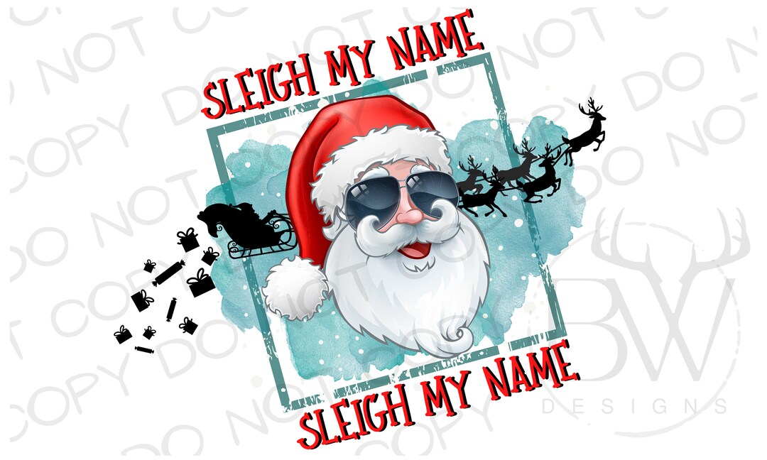Sleigh My Name Sleigh My Name PNG Digital Download Santa Sublimation