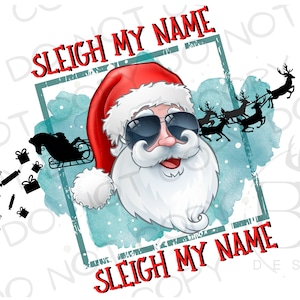 Sleigh My Name Sleigh My Name PNG | Digital Download | Santa Sublimation PNG | Funny Christmas Sublimation PNG | Funny Santa png