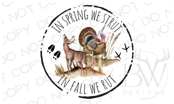 In The Spring We Strut In The Fall We Rut Hunting Wildlife In The Spring We Strut In The Fall We Rut Hunting Wildlife